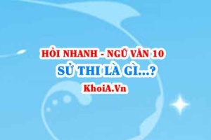 Sử thi là gì? Thời gian, không gian, nhân vật và cốt truyện sử thi? Ngữ Văn lớp 10